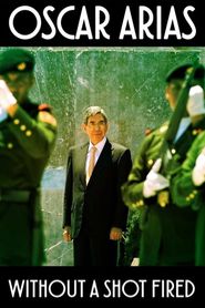  Oscar Arias: Without a Shot Fired Poster