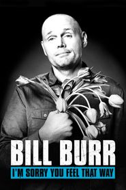  Bill Burr: I'm Sorry You Feel That Way Poster